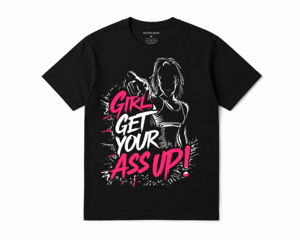 Girls Get Your Ass Up T-Shirt