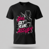 Girls Get Your Ass Up T-Shirt